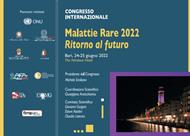  CONGRESSO INTERNAZIONALE MALATTIE RARE 2022 Ritorno al futuro Bari, 24-25 giugno 2022