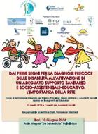 DAI PRIMI SEGNI PER LA DIAGNOSI PRECOCE DELLE DISABILITÀ ALL'ATTIVAZIONE DI UN ADEGUATO SUPPORTO SANITARIO E SOCIO-ASSISTENZIALE -EDUCATIVO: L'IMPORTANZA DELLA RETE - Corso di formazione integrato per Medici, Psicologi, figure sanitarie e Assistenti Sociali aperto ad insegnanti ed Educatori