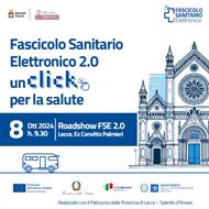 Fascicolo sanitario elettronico 2.0 - un click per la salute - Roadshow - Lecce, 8 ottobre 2024